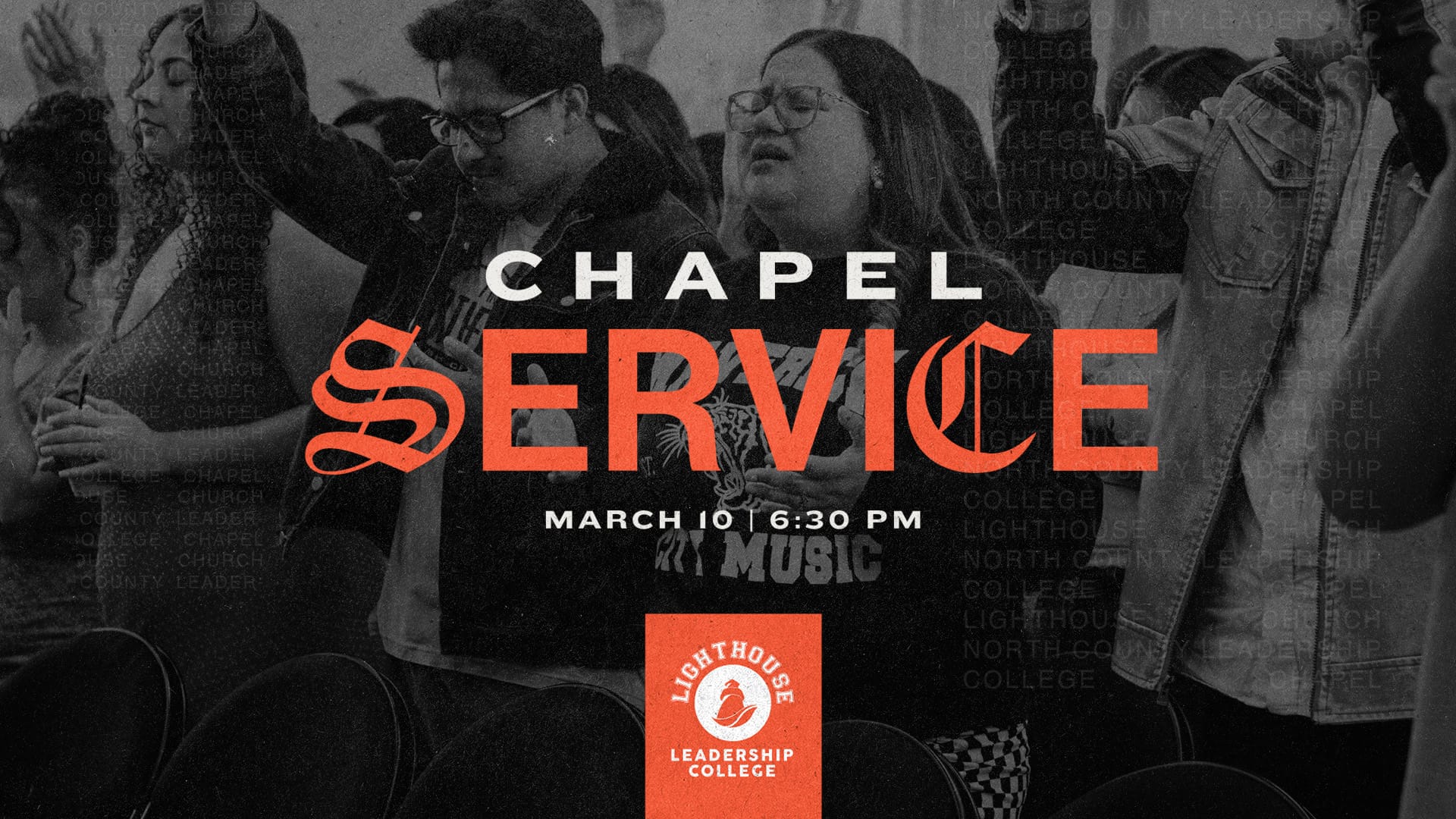 Black-and-white photo of students worshiping with raised hands during a chapel service, overlaid with the text “Chapel Service, March 10, 6:30 PM” and the Lighthouse Leadership College logo in orange.