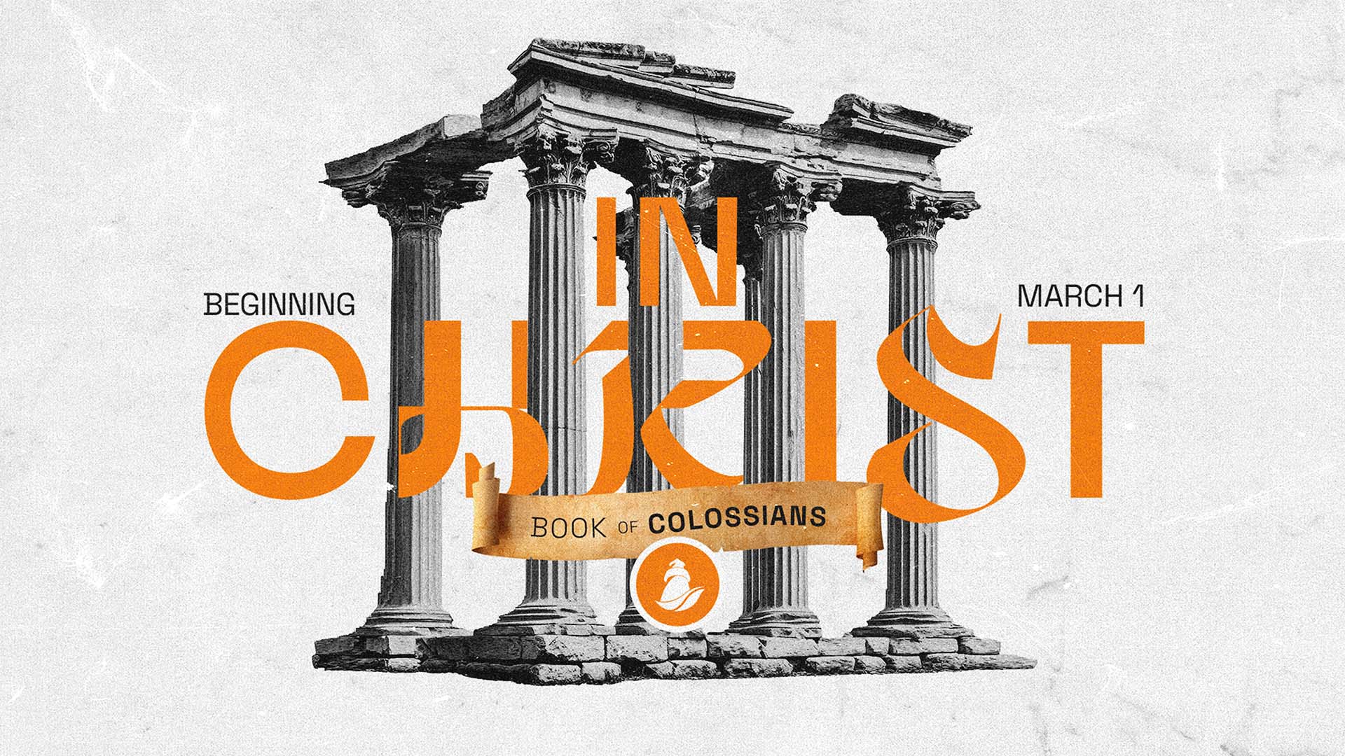 Graphic of ancient stone columns with overlaid text reading “In Christ: Book of Colossians, Beginning March 1” and the Lighthouse Church logo in orange.