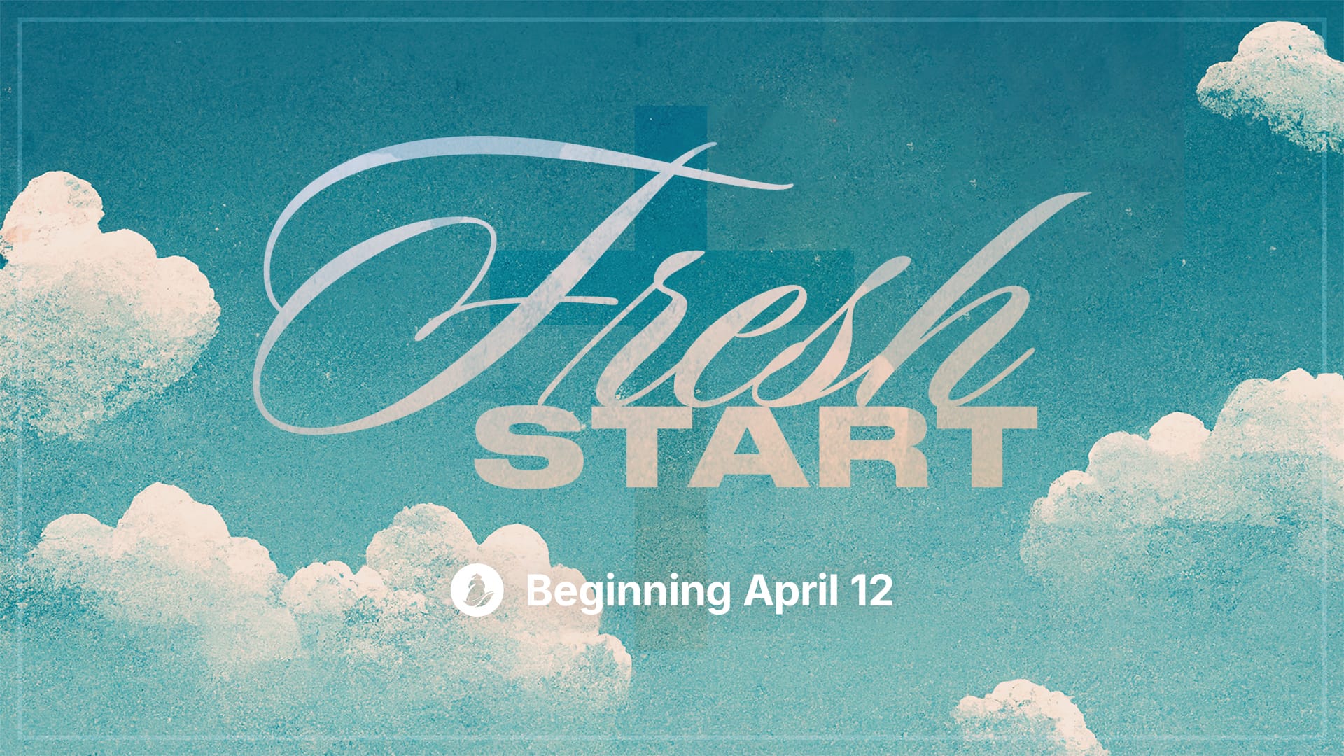 Fresh Start graphic with a teal sky background, soft white clouds, and a faint cross in the center. The words “Fresh Start” are displayed prominently in elegant script and bold lettering, with smaller text below reading “Beginning April 12.”