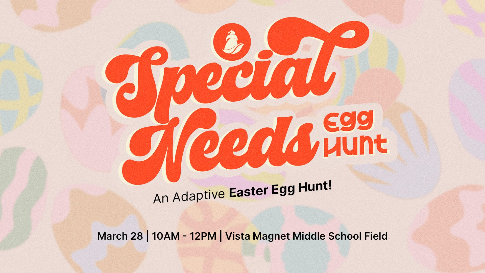 Flyer with large retro-style orange lettering reading “Special Needs Egg Hunt” and subtitle “An Adaptive Easter Egg Hunt!” Event details below: “March 28 | 10AM – 12PM | Vista Magnet Middle School Field.” Background features soft pastel Easter eggs in muted spring colors.